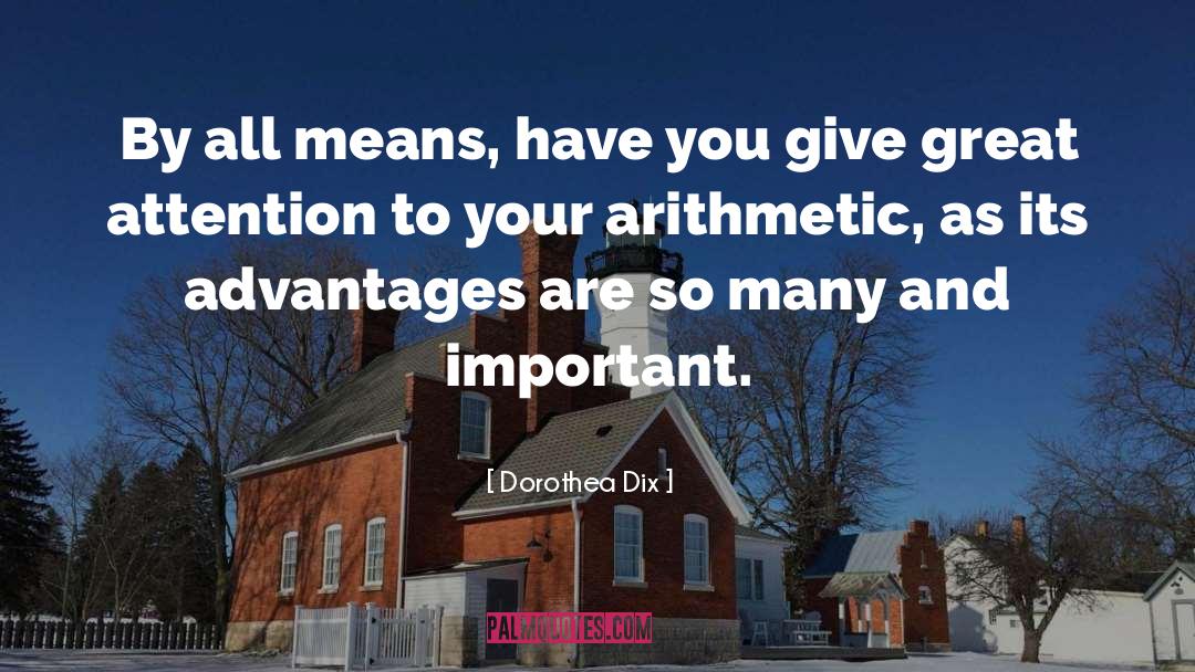 Advantages And Disadvantages quotes by Dorothea Dix