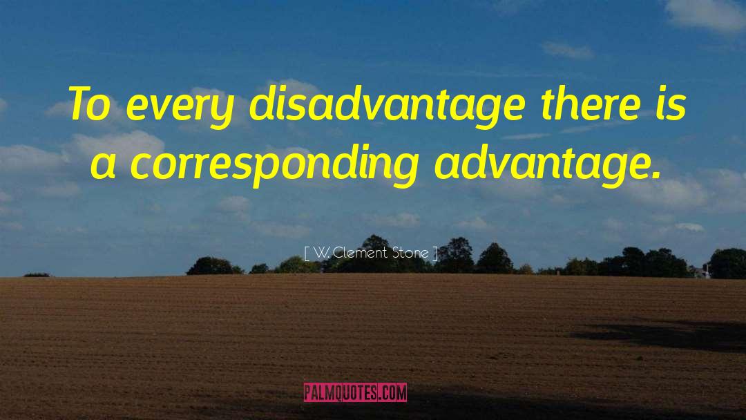 Advantages And Disadvantages quotes by W. Clement Stone