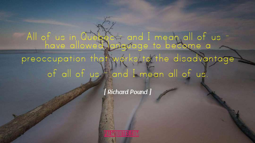 Advantages And Disadvantages quotes by Richard Pound