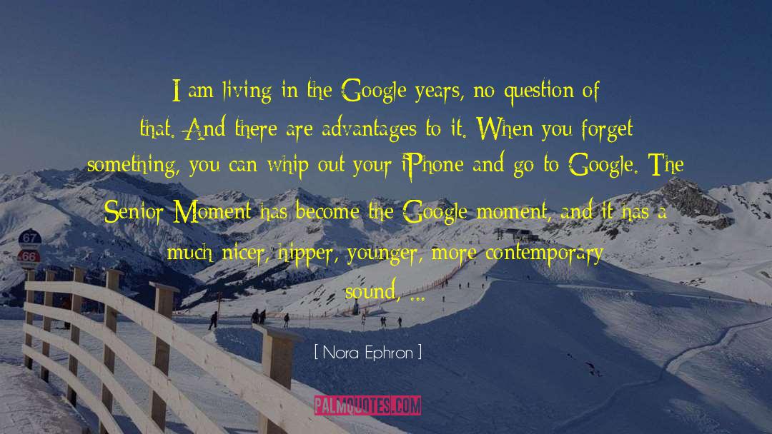 Advantages quotes by Nora Ephron
