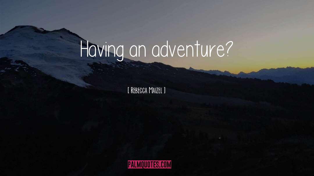Adventure quotes by Rebecca Maizel