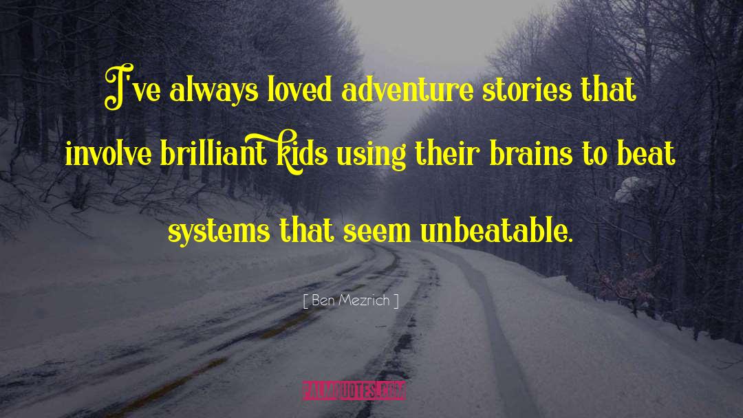 Adventure Stories quotes by Ben Mezrich