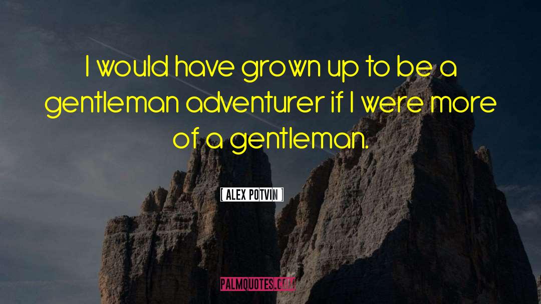 Adventurer quotes by Alex Potvin