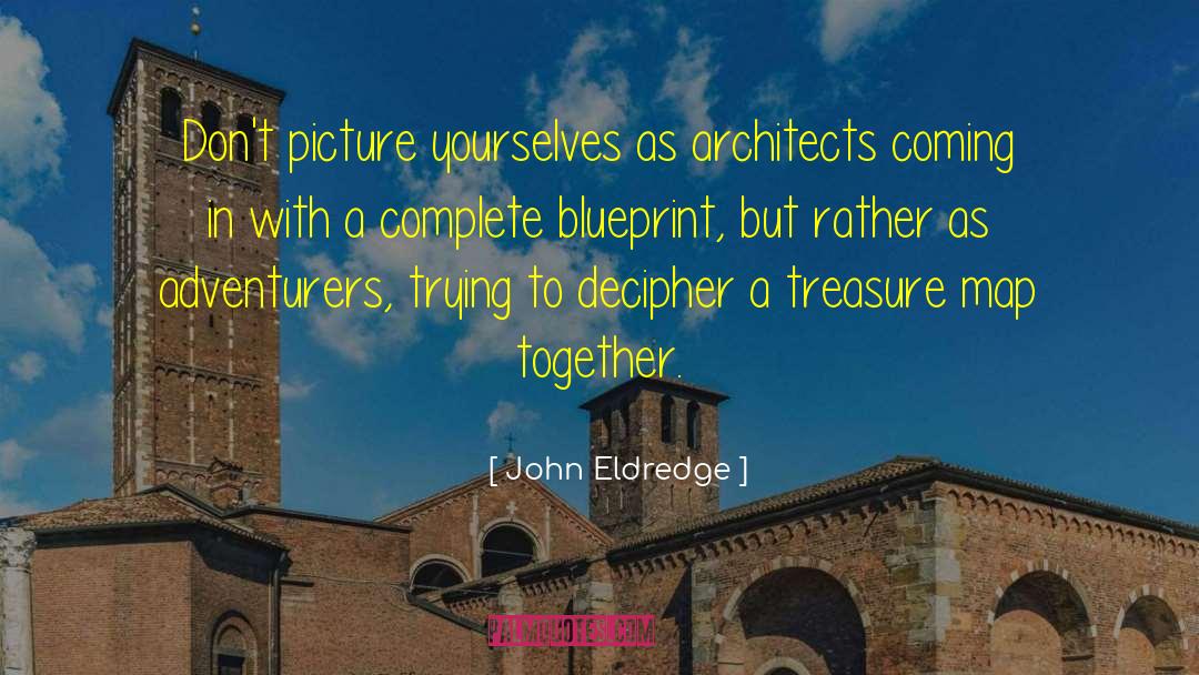 Adventurers quotes by John Eldredge
