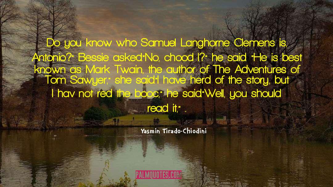Adventures Of Tom Sawyer quotes by Yasmin Tirado-Chiodini
