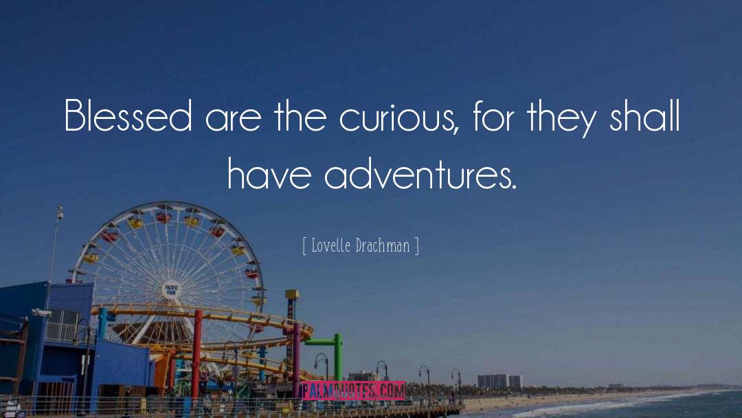 Adventures quotes by Lovelle Drachman