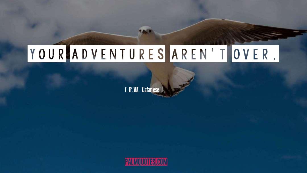 Adventures quotes by P.W. Catanese