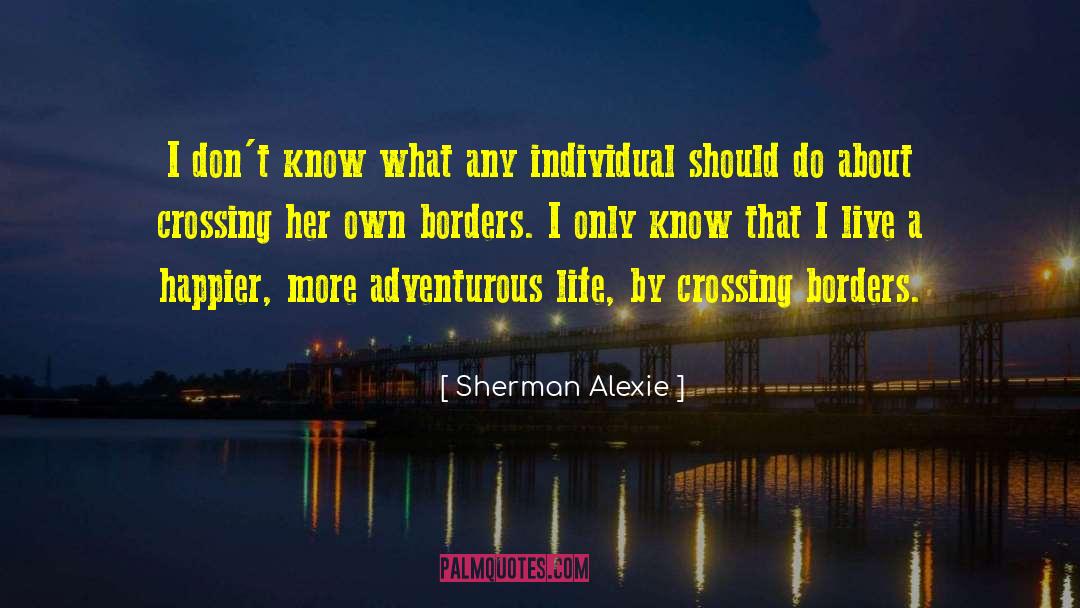 Adventurous Life quotes by Sherman Alexie