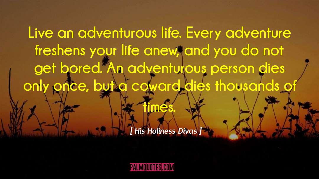 Adventurous Life quotes by His Holiness Divas