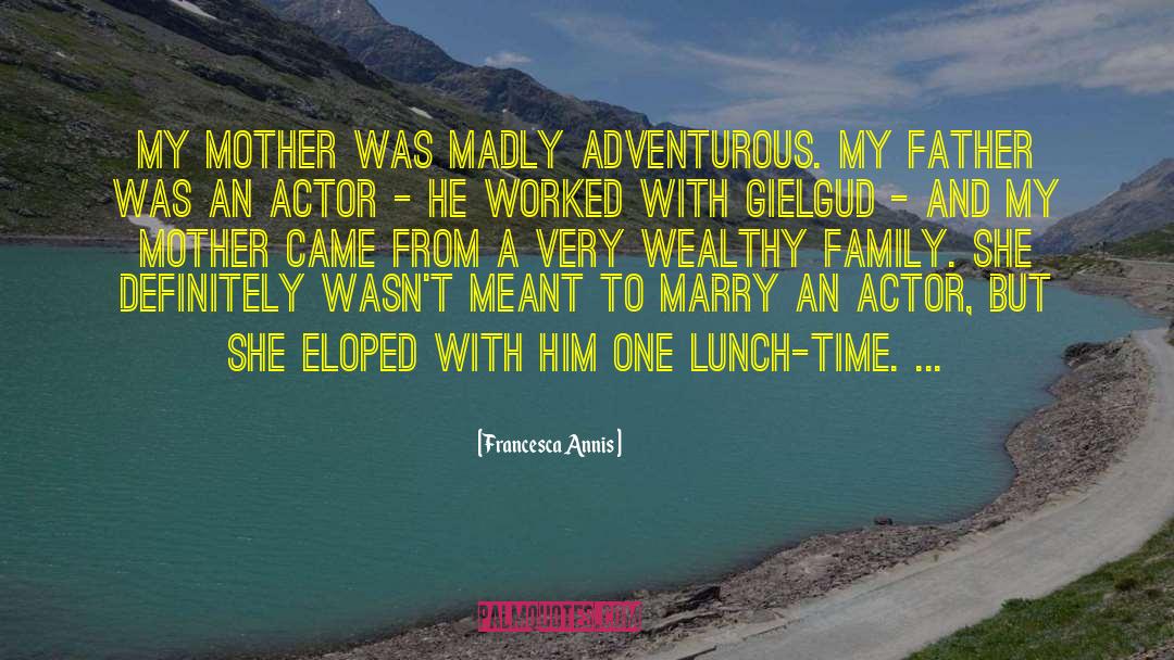 Adventurous quotes by Francesca Annis