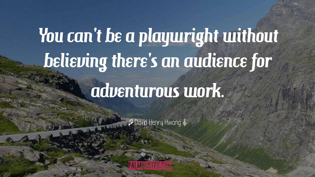 Adventurous quotes by David Henry Hwang