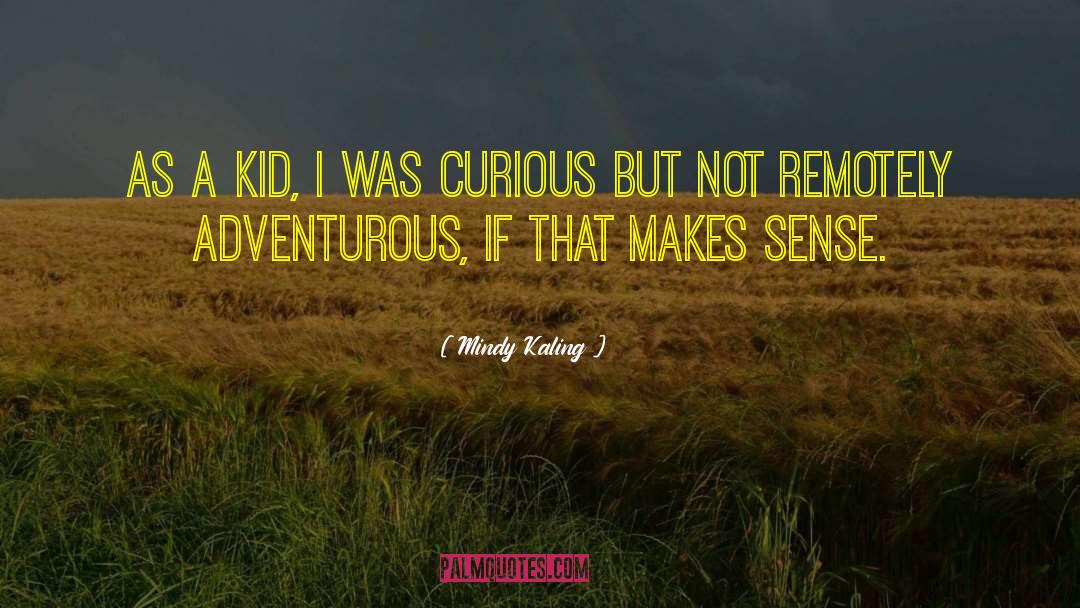 Adventurous quotes by Mindy Kaling