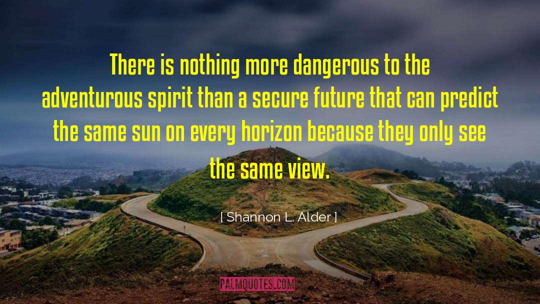 Adventurous Spirit quotes by Shannon L. Alder