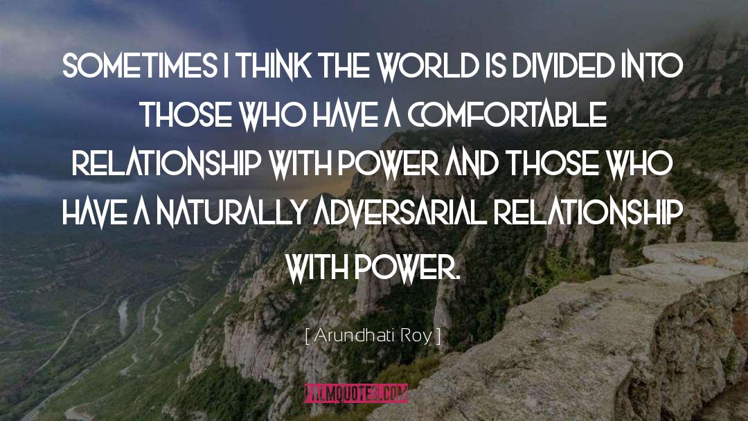 Adversarial Relationship quotes by Arundhati Roy