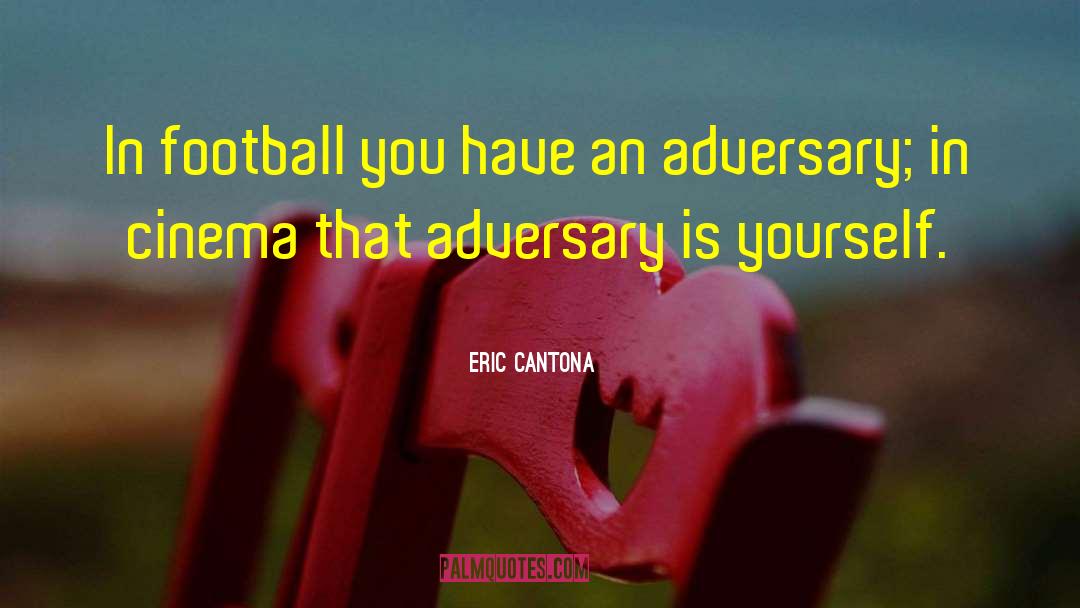Adversaries quotes by Eric Cantona