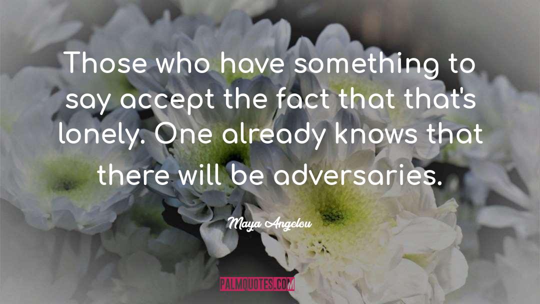 Adversaries quotes by Maya Angelou