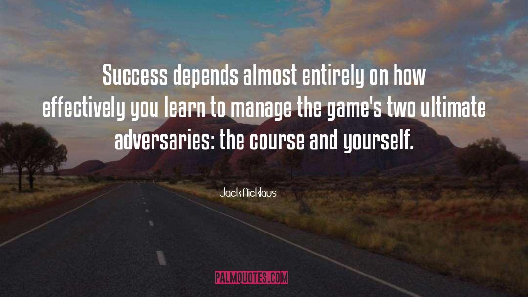 Adversaries quotes by Jack Nicklaus