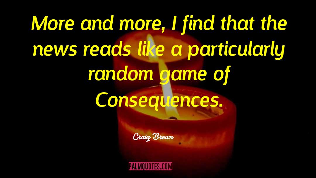 Adverse Consequences quotes by Craig Brown