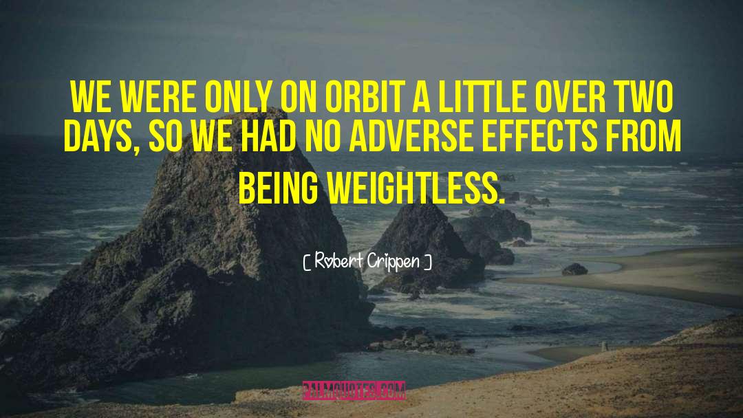 Adverse Effects quotes by Robert Crippen