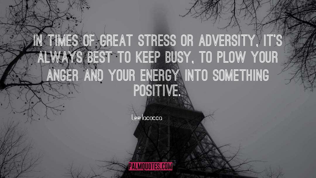 Adversity Positive quotes by Lee Iacocca