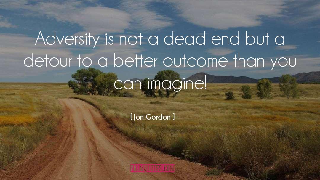 Adversity Positive quotes by Jon Gordon