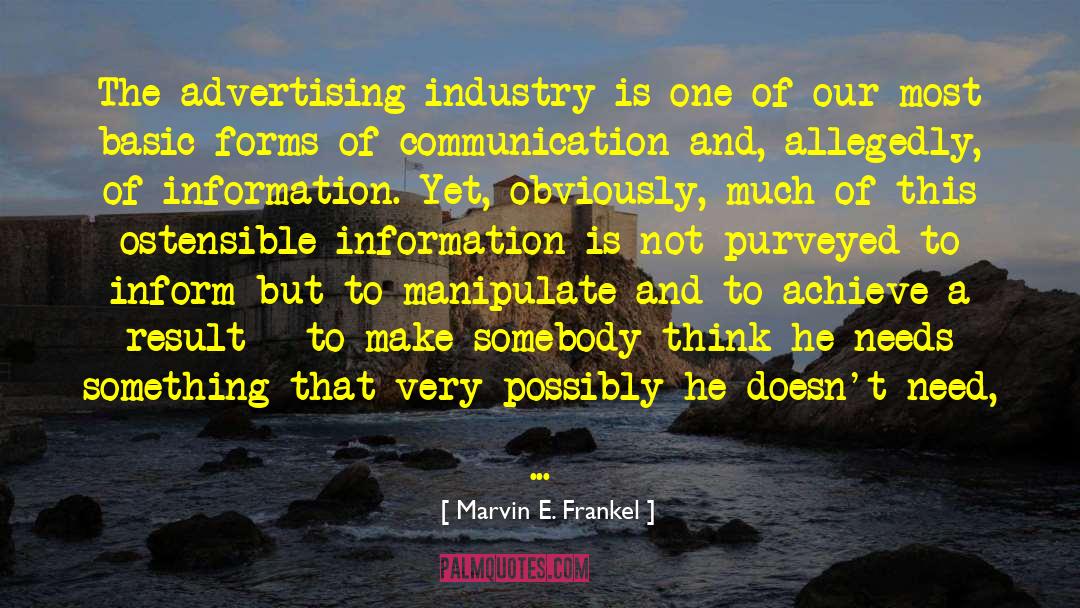 Advertising Industry quotes by Marvin E. Frankel