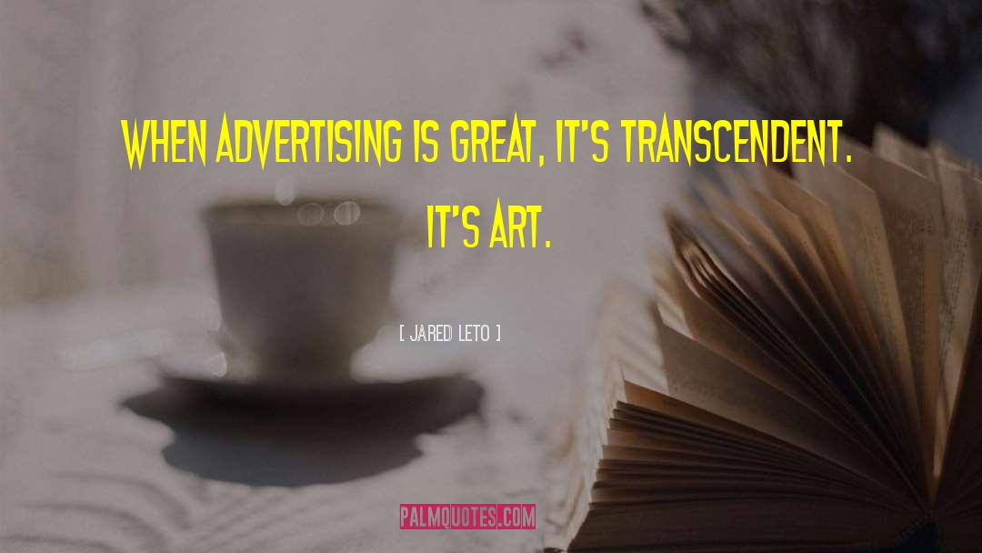 Advertising Industry quotes by Jared Leto