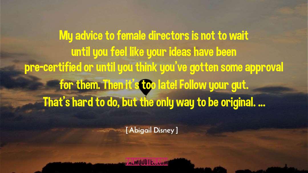 Advice For Adolescent quotes by Abigail Disney