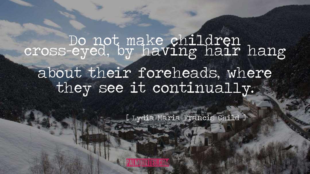 Advice For Dyslexics quotes by Lydia Maria Francis Child