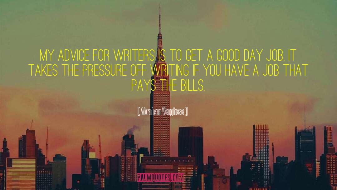 Advice For Writers quotes by Abraham Verghese