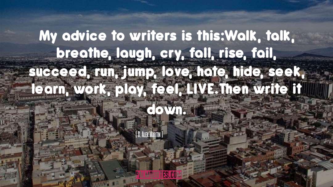 Advice For Writers quotes by S. Alex Martin