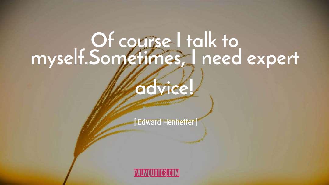 Advice To Beginners quotes by Edward Henheffer