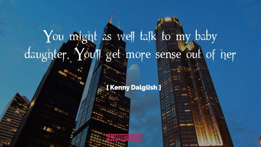 Advice To Daughter quotes by Kenny Dalglish