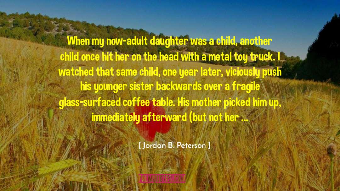 Advice To Daughter quotes by Jordan B. Peterson