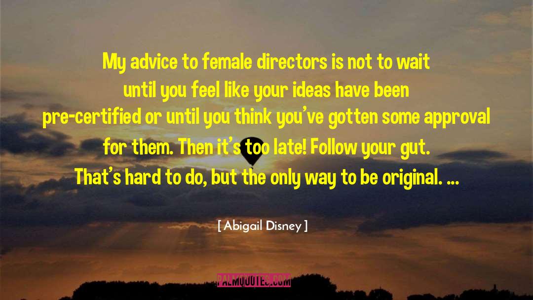 Advice To Daughter quotes by Abigail Disney