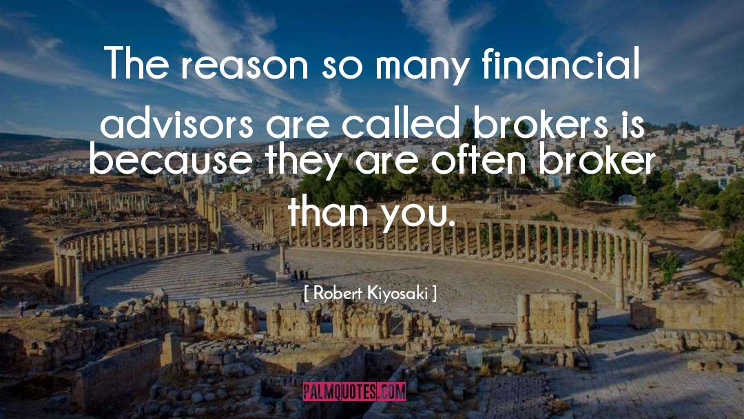 Advisors quotes by Robert Kiyosaki