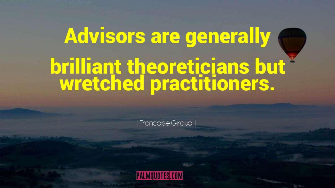 Advisors quotes by Francoise Giroud