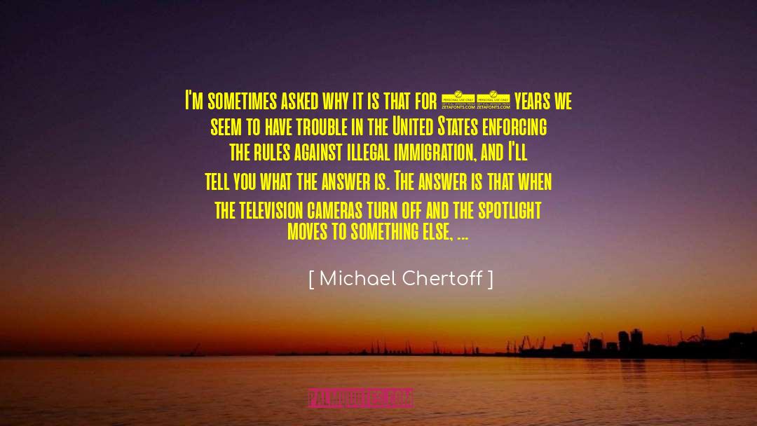 Advocacy quotes by Michael Chertoff