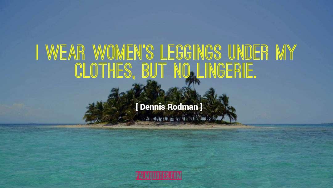Aerie Leggings quotes by Dennis Rodman