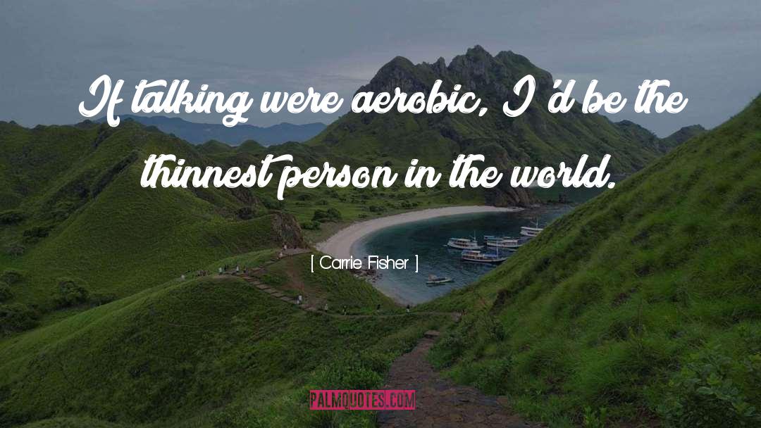 Aerobic quotes by Carrie Fisher
