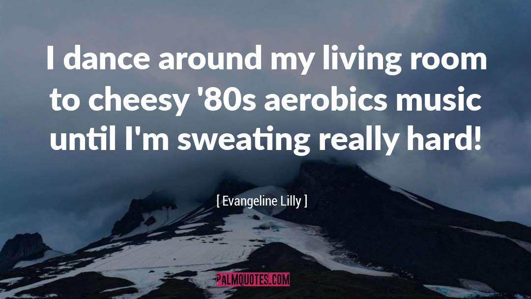 Aerobics quotes by Evangeline Lilly