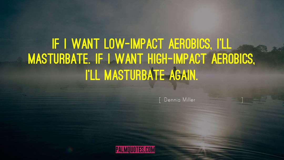 Aerobics quotes by Dennis Miller