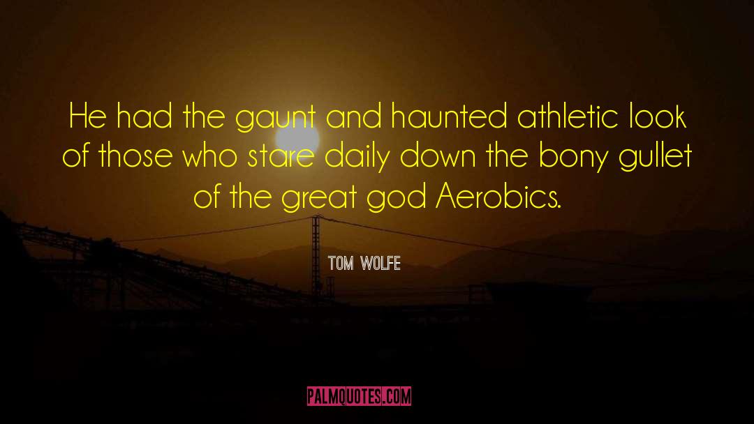 Aerobics quotes by Tom Wolfe