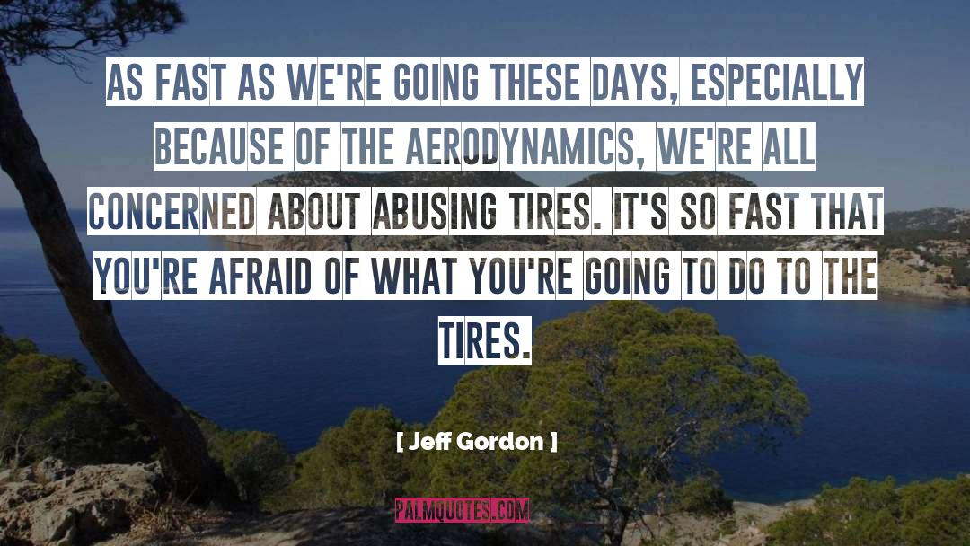 Aerodynamics quotes by Jeff Gordon