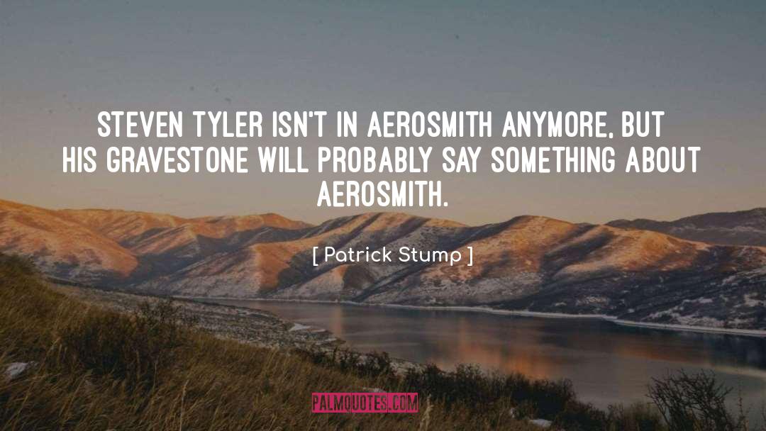 Aerosmith quotes by Patrick Stump
