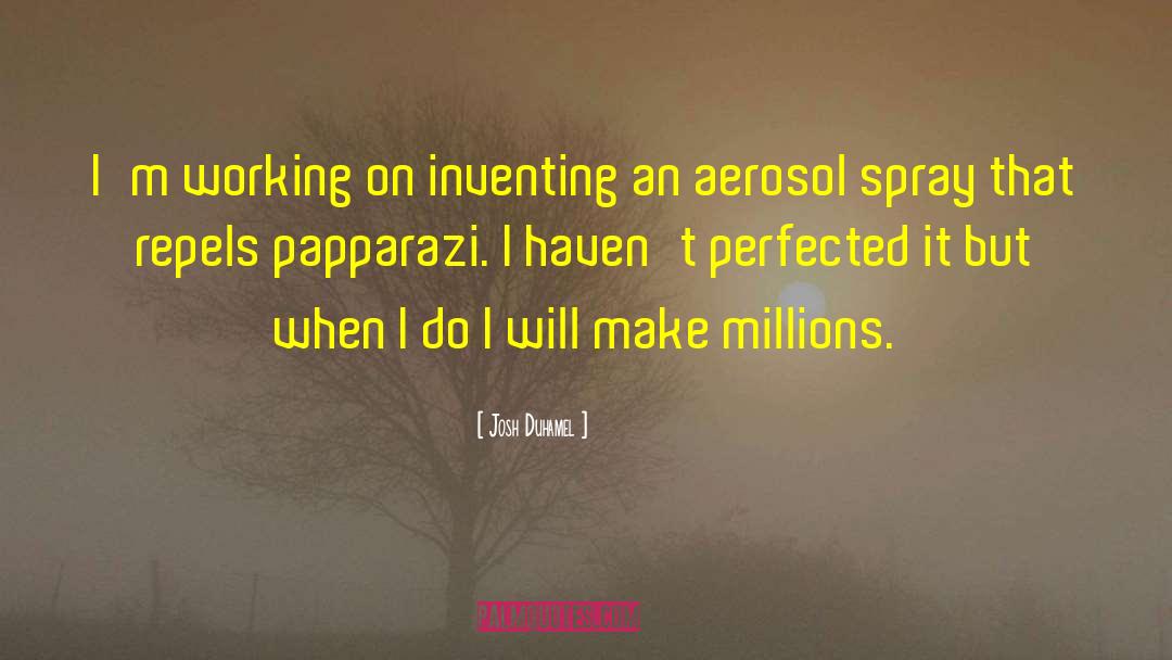 Aerosol quotes by Josh Duhamel