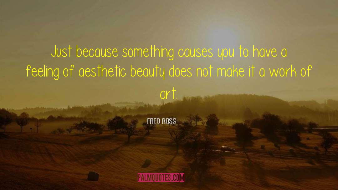 Aesthetic Beauty quotes by Fred Ross