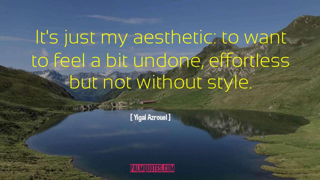 Aesthetic Inspiring quotes by Yigal Azrouel