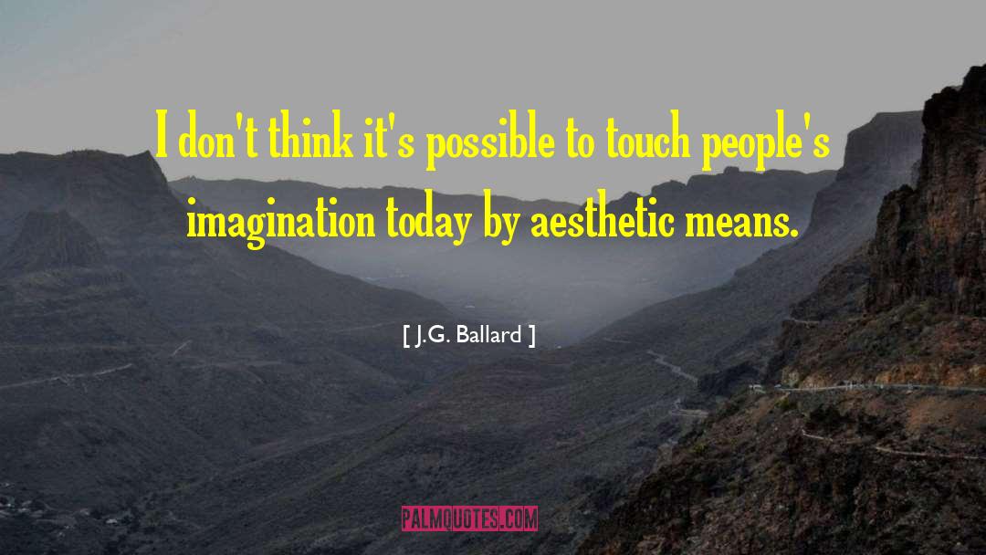Aesthetic Inspiring quotes by J.G. Ballard