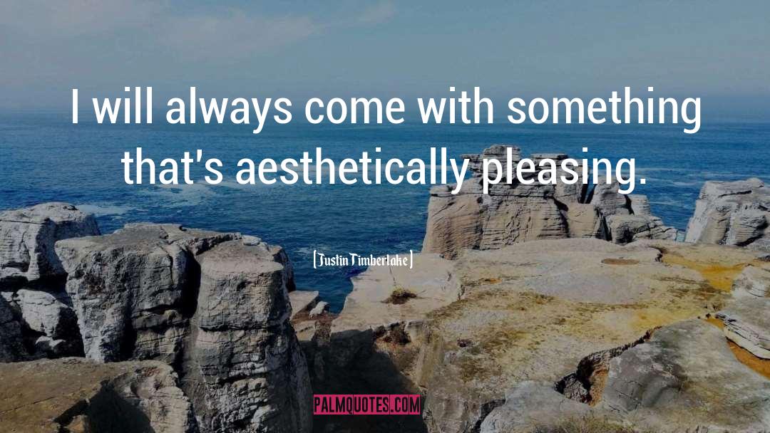 Aesthetically Pleasing quotes by Justin Timberlake